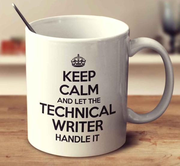 KEEP_CALM_AND_LET_THE_TECHNICAL_WRITER_HANDLE_IT_grande (1)